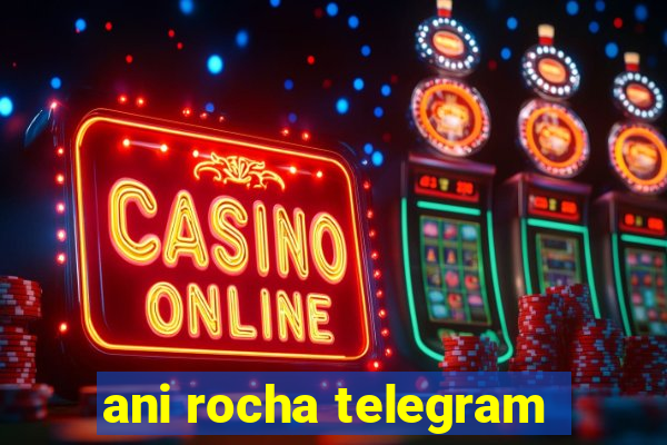 ani rocha telegram